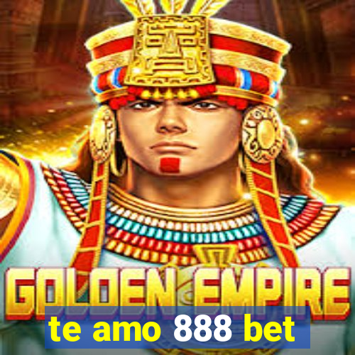 te amo 888 bet